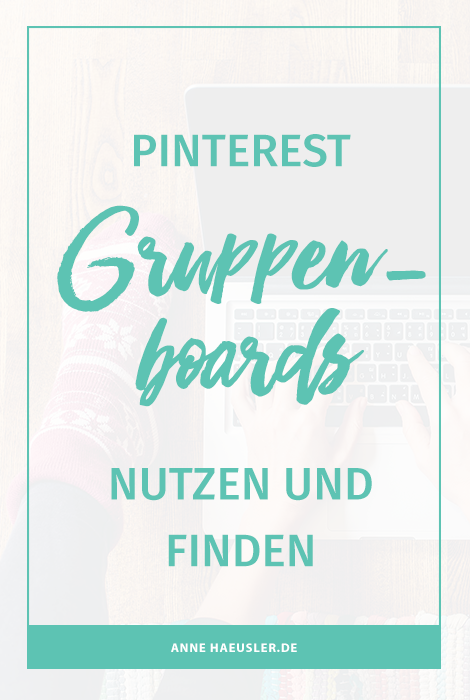 Pinterest Gruppenboards nutzen und finden. So gehts! I www.annehaeusler.de